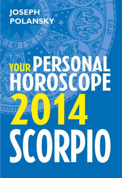 Joseph Polansky - Scorpio 2014: Your Personal Horoscope
