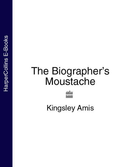 The Biographer’s Moustache (Kingsley  Amis). 