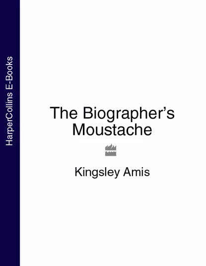 Обложка книги The Biographer’s Moustache, Kingsley  Amis