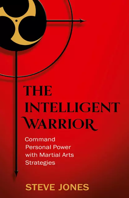 Обложка книги The Intelligent Warrior: Command Personal Power with Martial Arts Strategies, Steve Jones