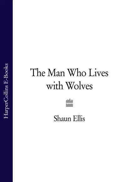 Обложка книги The Man Who Lives with Wolves, Shaun Ellis