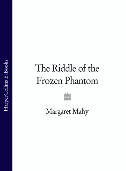 Обложка книги The Riddle of the Frozen Phantom, Margaret  Mahy