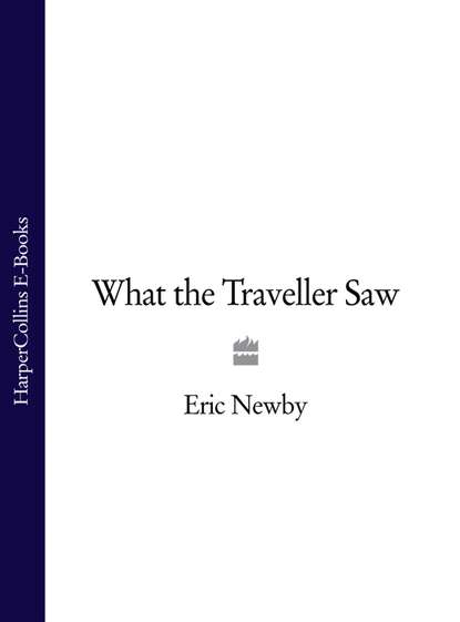 Eric Newby - What the Traveller Saw
