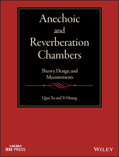 Anechoic and Reverberation Chambers. Theory, Design, and Measurements (Yi  Huang). 