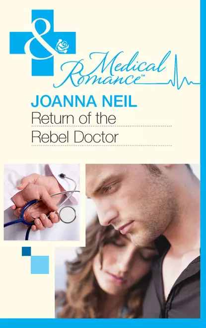 Обложка книги Return of the Rebel Doctor, Joanna  Neil