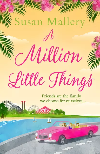 Обложка книги A Million Little Things: An uplifting read about friends, family and second chances for summer 2018 from the #1 New York Times bestselling author, Сьюзен Мэллери