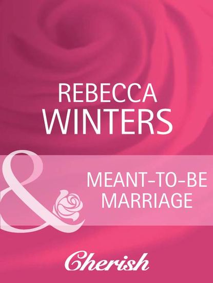 Rebecca Winters — Meant-To-Be Marriage