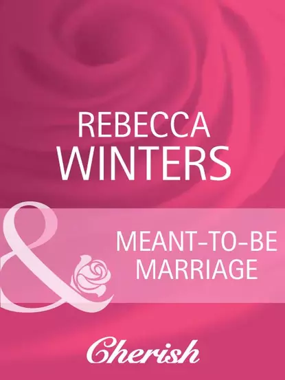 Обложка книги Meant-To-Be Marriage, Rebecca Winters