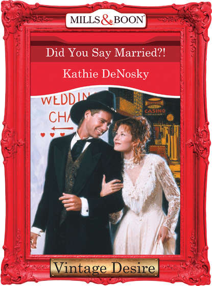 Kathie DeNosky — Did You Say Married?!