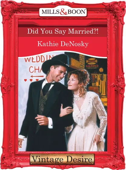 Обложка книги Did You Say Married?!, Kathie DeNosky