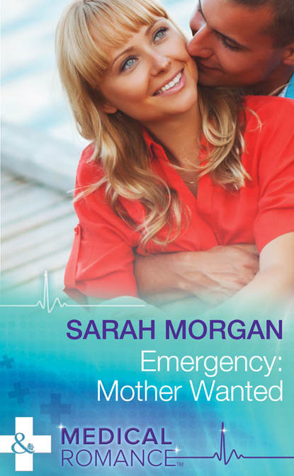 Sarah Morgan — Emergency: Mother Wanted