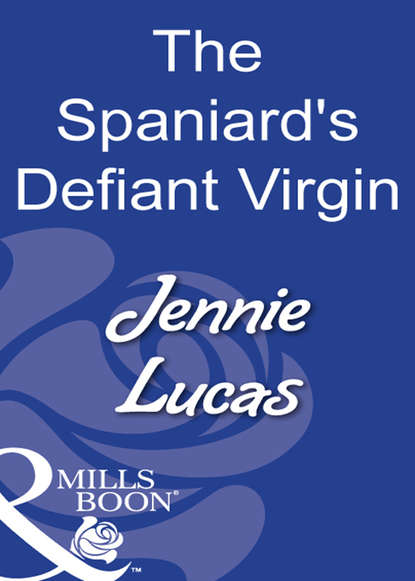Jennie Lucas — The Spaniard's Defiant Virgin