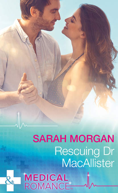 Sarah Morgan — Rescuing Dr Macallister