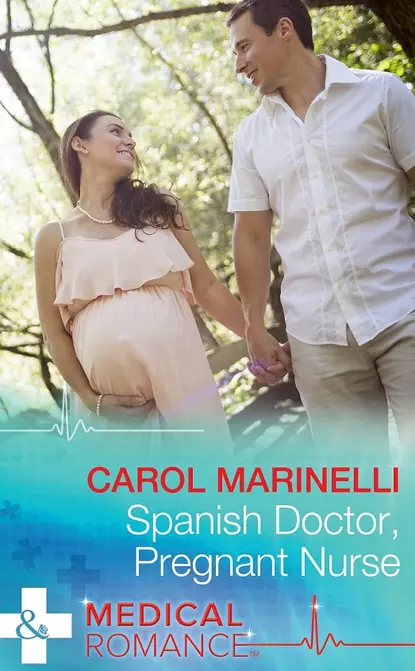 Обложка книги Spanish Doctor, Pregnant Nurse, Carol Marinelli