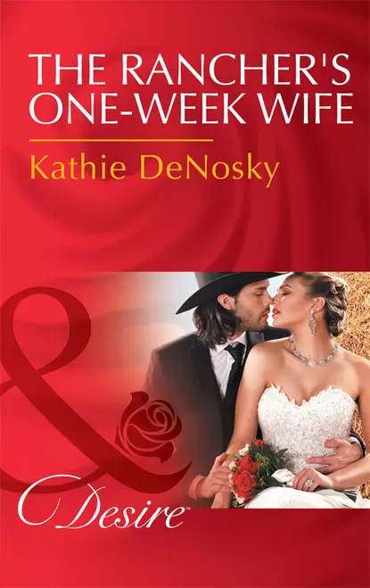 Обложка книги The Rancher's One-Week Wife, Kathie DeNosky