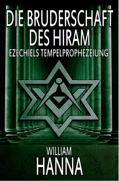 Обложка книги Die Bruderschaft Des Hiram: Ezechiels Tempelprophezeiung, William Hanna