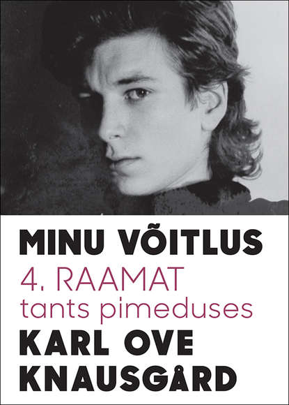 Karl Ove Knausgård - Minu võitlus 4: Tants pimeduses