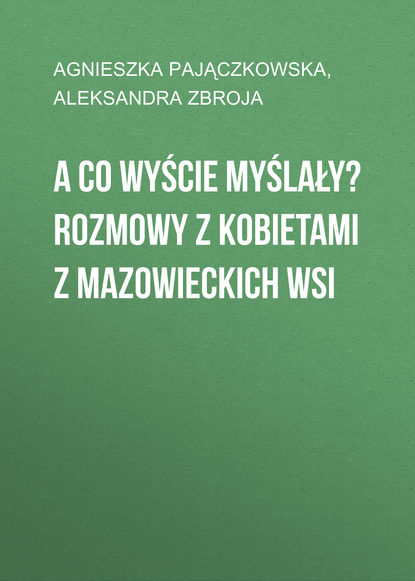 Aleksandra Zbroja - A co wyście myślały?