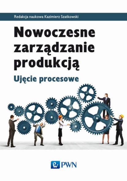 Группа авторов - Nowoczesne zarządzanie produkcją