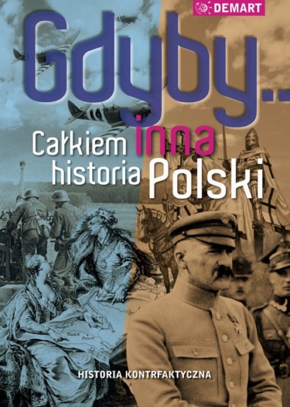 praca zbiorowa - Gdyby... Całkiem inna historia Polski