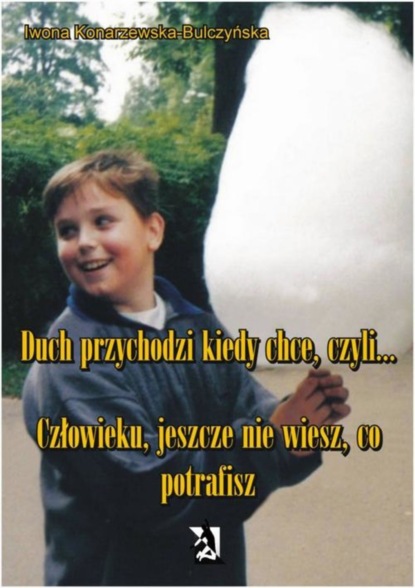 Iwona Konarzewska-Bulczyńska - Duch przychodzi, kiedy chce, czyli...