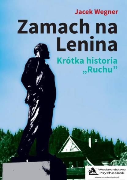 Jacek Wegner - Zamach na Lenina. Krótka historia „Ruchu”