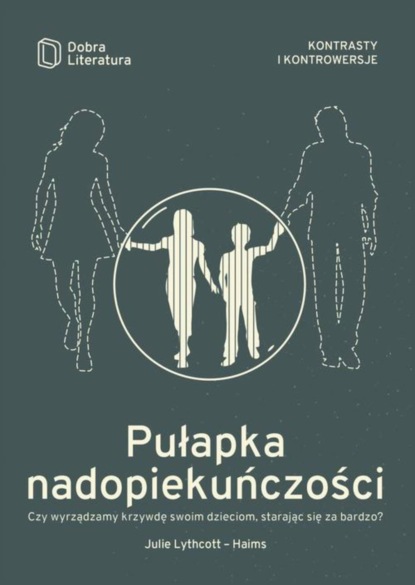 Julie Lythcott-Haims - Pułapka nadopiekuńczości