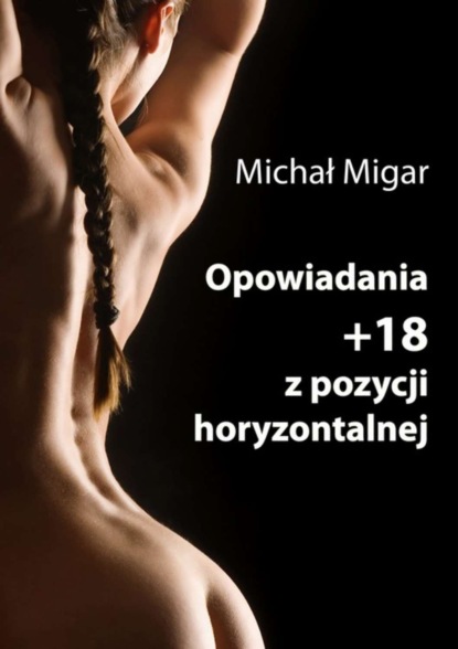 Michał Migar - Opowiadania z pozycji horyzontalnej