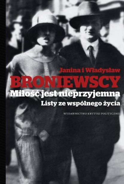 Władysław Broniewski - Miłość jest nieprzyjemna Listy ze wspólnego życia