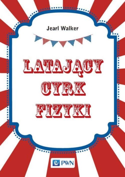 Jearl Walker - Latający cyrk fizyki