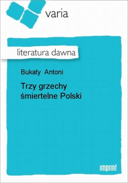 Antoni Bukaty - Trzy grzechy śmiertelne Polski