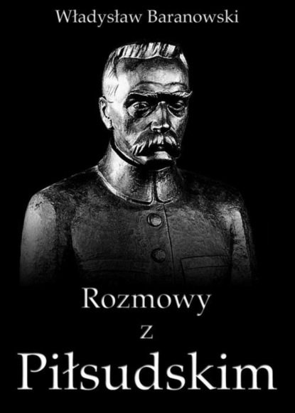 

Rozmowy z Piłsudskim