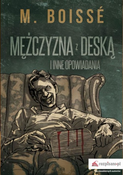 M. Boissé - Mężczyzna z deską i inne opowiadania