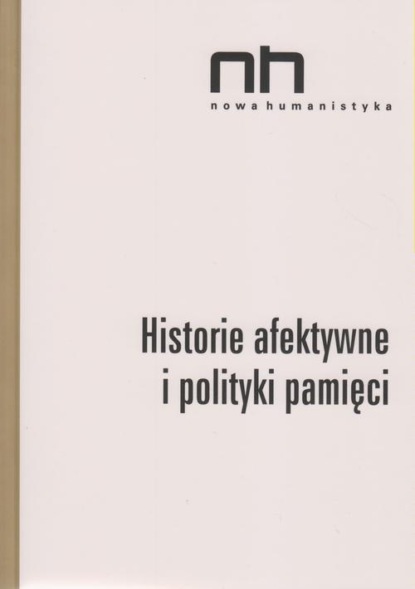 Группа авторов - Historie afektywne i polityki pamięci