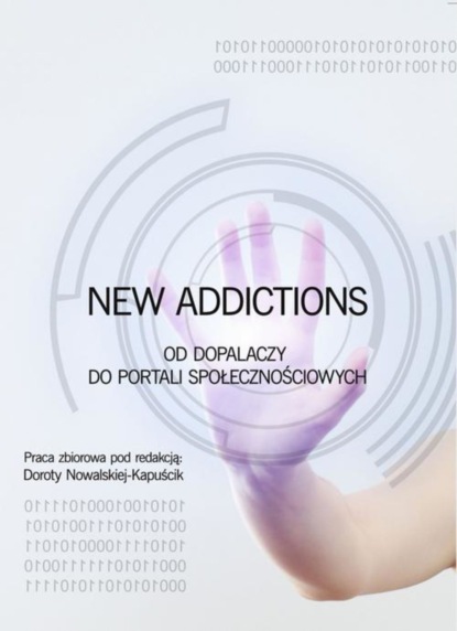 Группа авторов - New Addictions od dopalaczy do portali społecznościowych