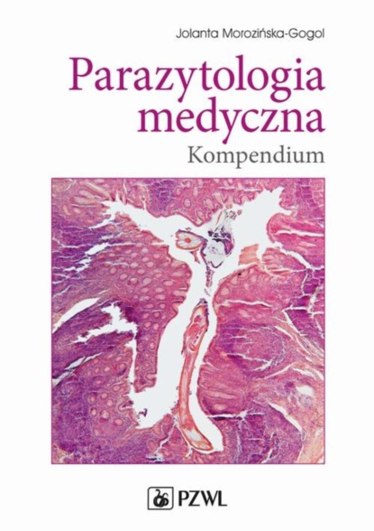 Jolanta Morozińska-Gogol - Parazytologia medyczna. Kompendium