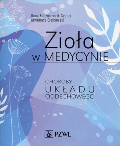 Группа авторов - Zioła w medycynie. Choroby układu oddechowego