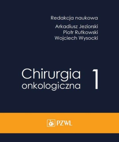 Группа авторов - Chirurgia onkologiczna. Tom 1