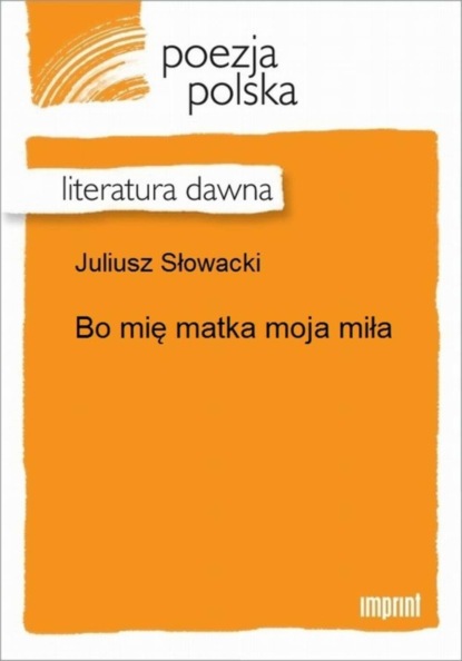 

Bo mię matka moja miła