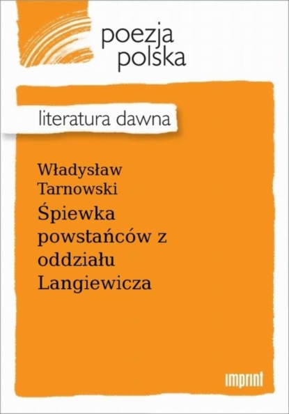 Władysław Tarnowski — Śpiewka powstańc?w z oddziału Langiewicza