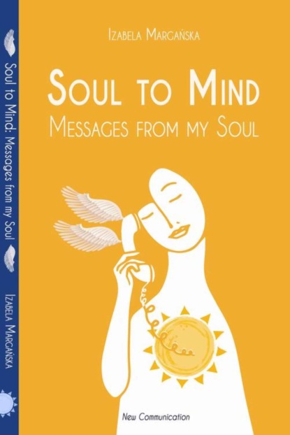 

Soul to Mind. Messages from my Soul