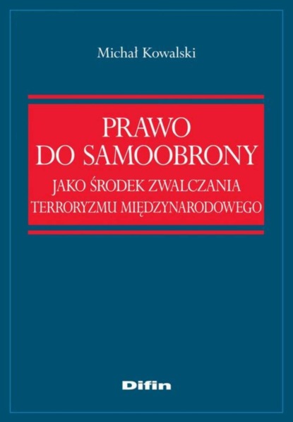 

Prawo do samoobrony jako środek zwalczania terroryzmu międzynarodowego