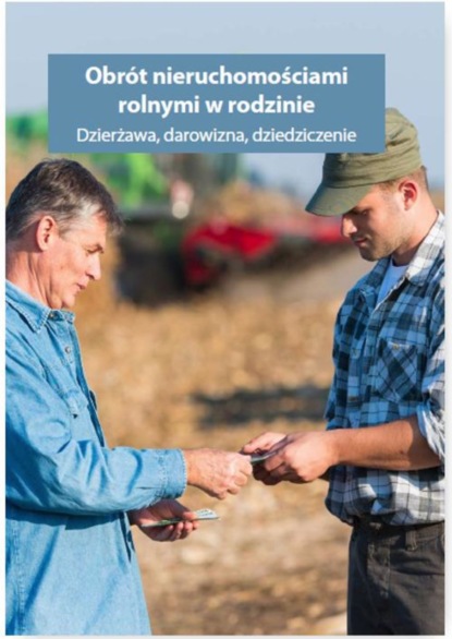 

Obrót nieruchomościami rolnymi oraz gospodarstwem rolnym w rodzinie. Dzierżawa, darowizna, dziedziczenie