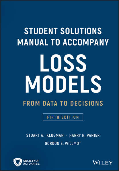 Gordon Willmot E. - Student Solutions Manual to Accompany Loss Models. From Data to Decisions