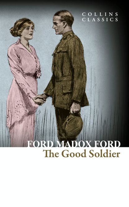 Ford Madox Ford - The Good Soldier: A Tale of Passion