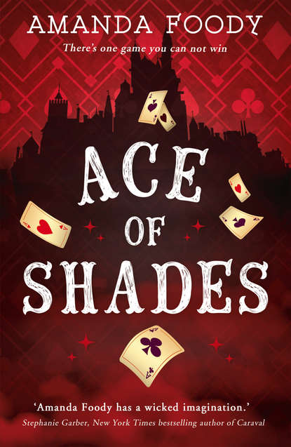 Amanda  Foody - Ace Of Shades: the gripping first novel in a new series full of magic, danger and thrilling scandal when one girl enters the City of Sin