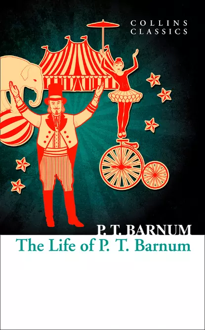 Обложка книги The Life of P.T. Barnum, P.T.  Barnum