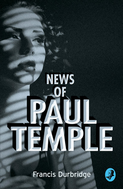 Francis Durbridge - News of Paul Temple