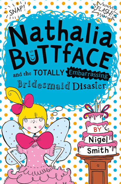Nigel  Smith - Nathalia Buttface and the Totally Embarrassing Bridesmaid Disaster