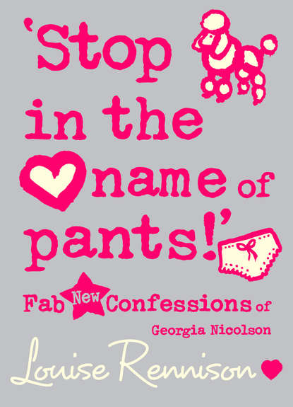 Louise  Rennison - ‘Stop in the name of pants!’